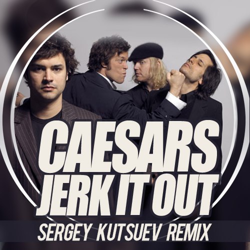 Caesars - Jerk It Out (Sergey Kutsuev Remix).mp3